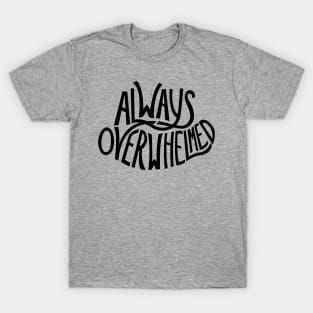 Always Overwhelmed T-Shirt